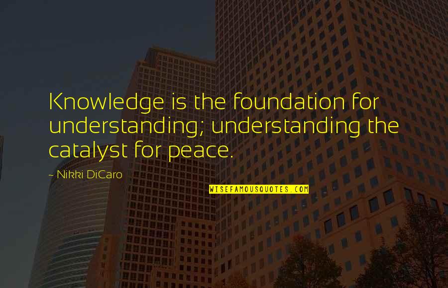 Golbahar Can Atilla Quotes By Nikki DiCaro: Knowledge is the foundation for understanding; understanding the