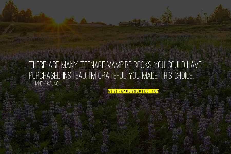 Gold Has To Go Through Fire Quotes By Mindy Kaling: There are many teenage vampire books you could