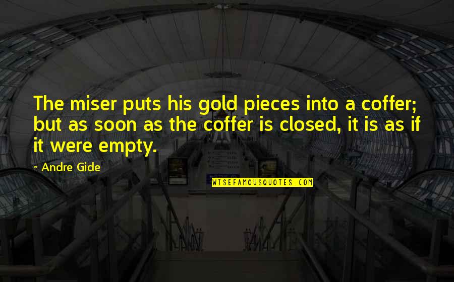 Gold Puts Quotes By Andre Gide: The miser puts his gold pieces into a