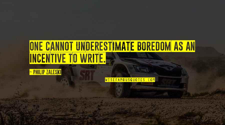 Goldammer Inc Mitchell Quotes By Philip Zaleski: One cannot underestimate boredom as an incentive to