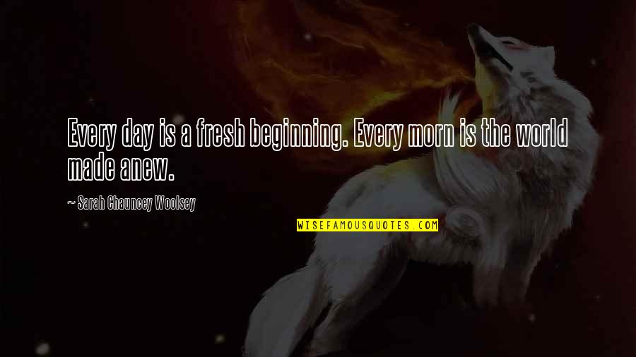 Goldarndest Quotes By Sarah Chauncey Woolsey: Every day is a fresh beginning. Every morn