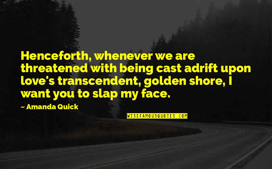 Golden Face Quotes By Amanda Quick: Henceforth, whenever we are threatened with being cast