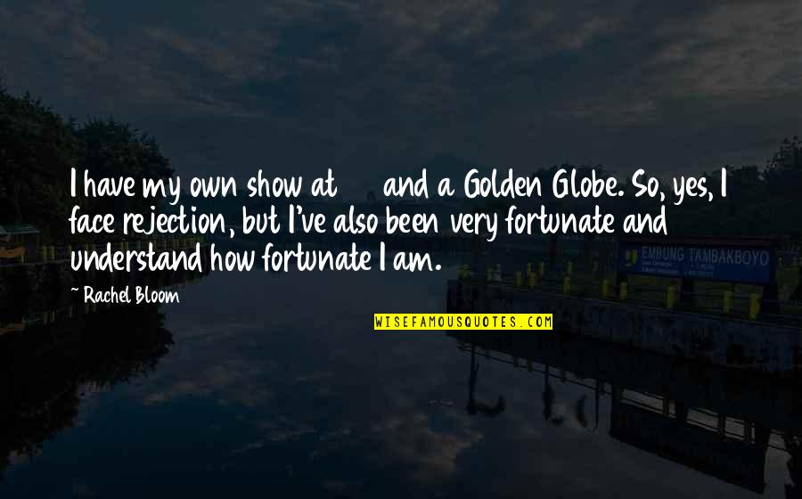 Golden Face Quotes By Rachel Bloom: I have my own show at 28 and