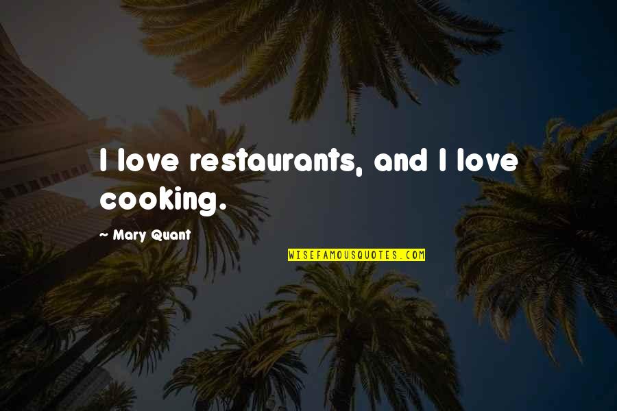 Golden Sufi Quotes By Mary Quant: I love restaurants, and I love cooking.