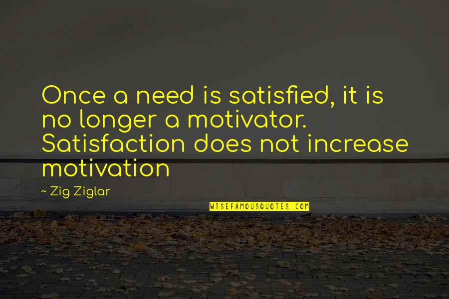 Goldfinger Band Quotes By Zig Ziglar: Once a need is satisfied, it is no