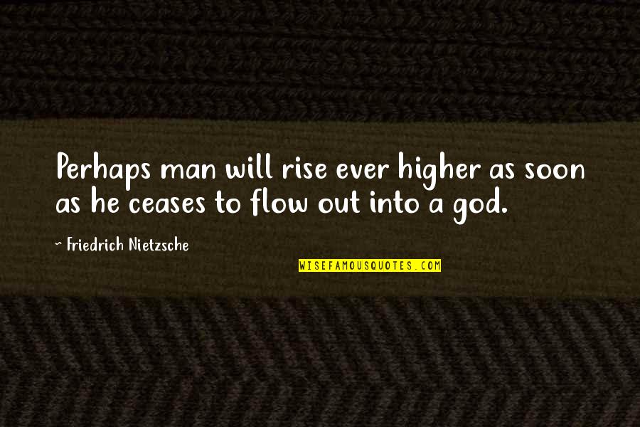 Goldfluss Quotes By Friedrich Nietzsche: Perhaps man will rise ever higher as soon