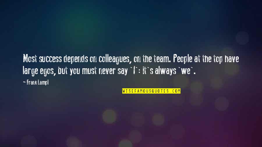 Goldishe Quotes By Frank Lampl: Most success depends on colleagues, on the team.