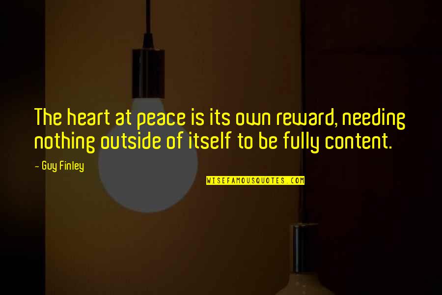 Goldreich And Lynden Quotes By Guy Finley: The heart at peace is its own reward,