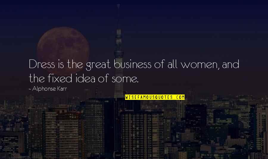 Goldroom Tour Quotes By Alphonse Karr: Dress is the great business of all women,