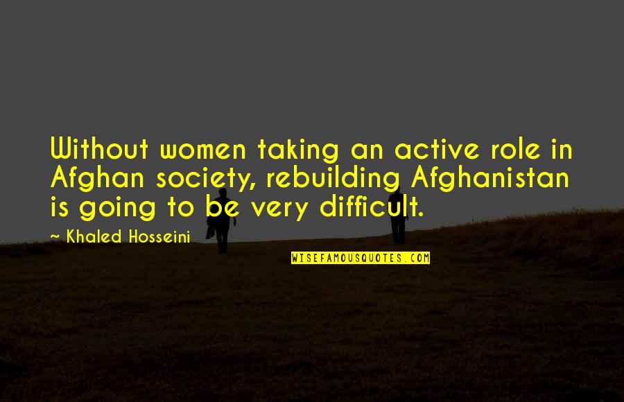 Goldroom Tour Quotes By Khaled Hosseini: Without women taking an active role in Afghan