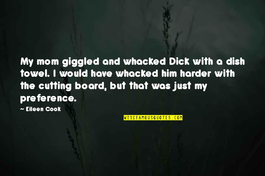 Goldschmiedebedarf Quotes By Eileen Cook: My mom giggled and whacked Dick with a