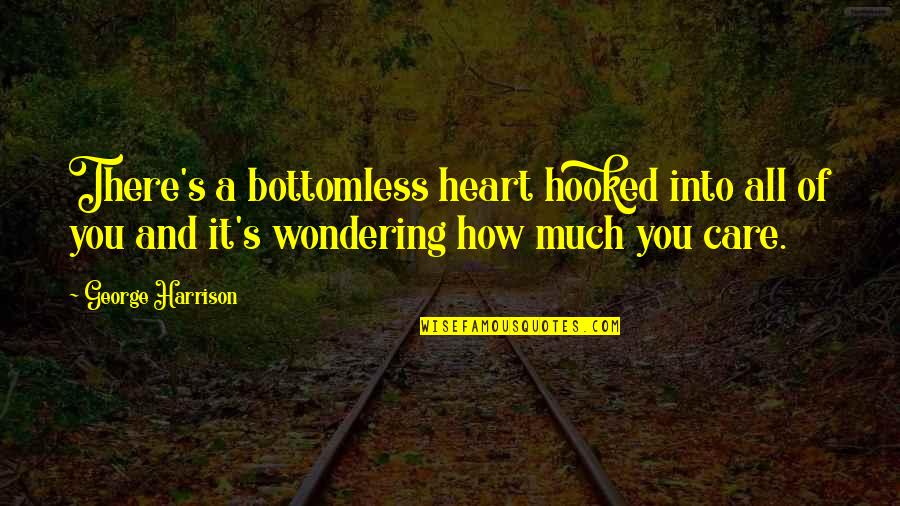 Goldschmiedebedarf Quotes By George Harrison: There's a bottomless heart hooked into all of