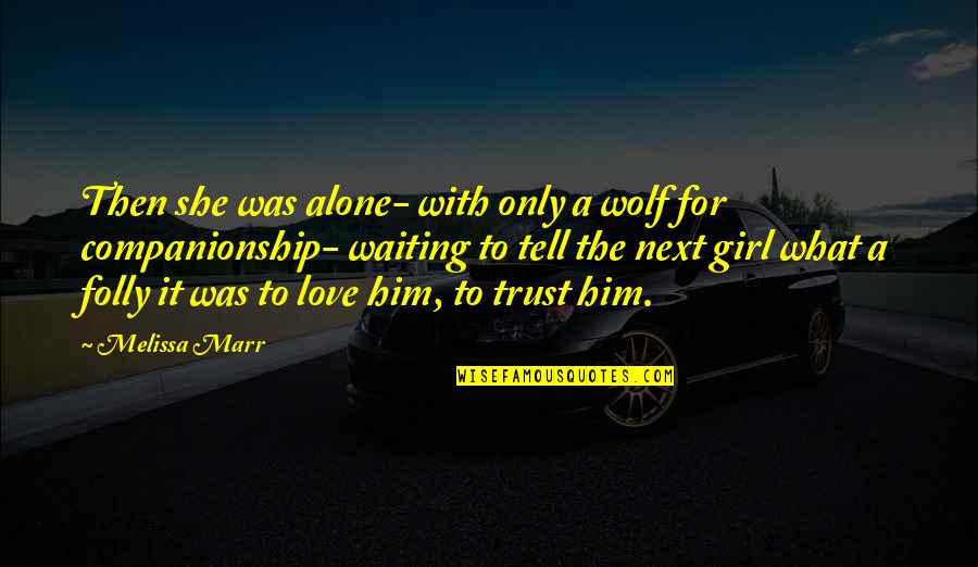 Golem Effect Quotes By Melissa Marr: Then she was alone- with only a wolf