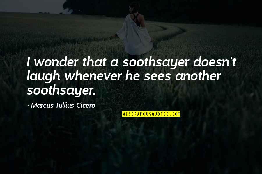 Golfers Inspirational Quotes By Marcus Tullius Cicero: I wonder that a soothsayer doesn't laugh whenever