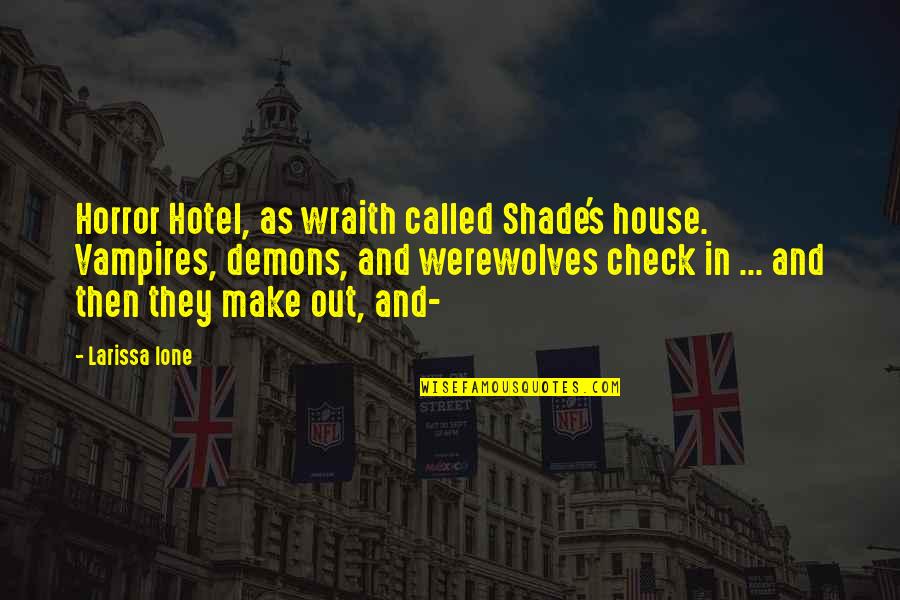 Golfoholics Quotes By Larissa Ione: Horror Hotel, as wraith called Shade's house. Vampires,