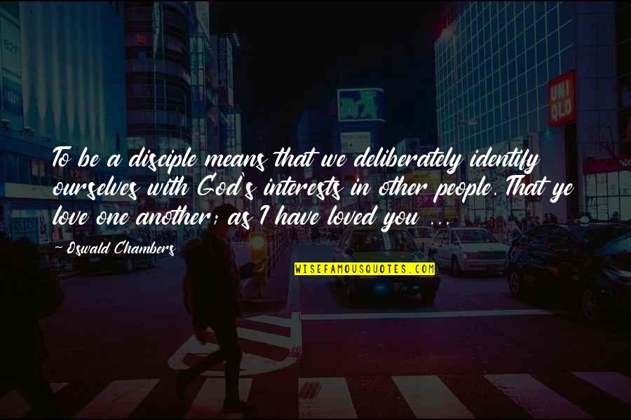 Golld Quotes By Oswald Chambers: To be a disciple means that we deliberately