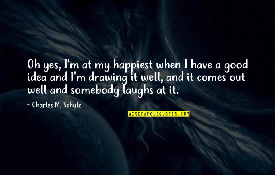 Gollum Riddle Quotes By Charles M. Schulz: Oh yes, I'm at my happiest when I