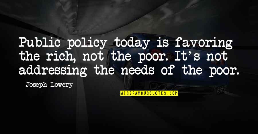 Golpeteo Golpeteo Quotes By Joseph Lowery: Public policy today is favoring the rich, not