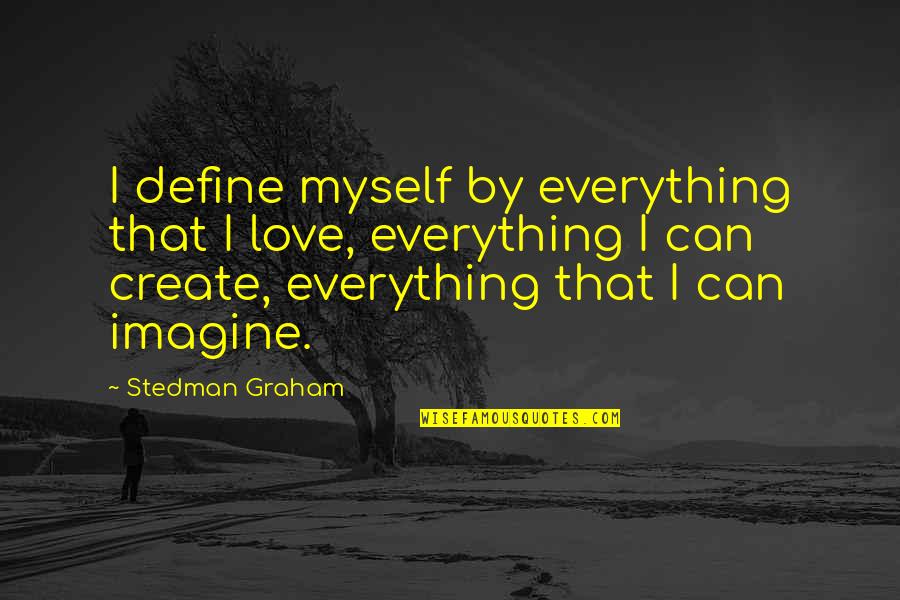 Gomatama Quotes By Stedman Graham: I define myself by everything that I love,