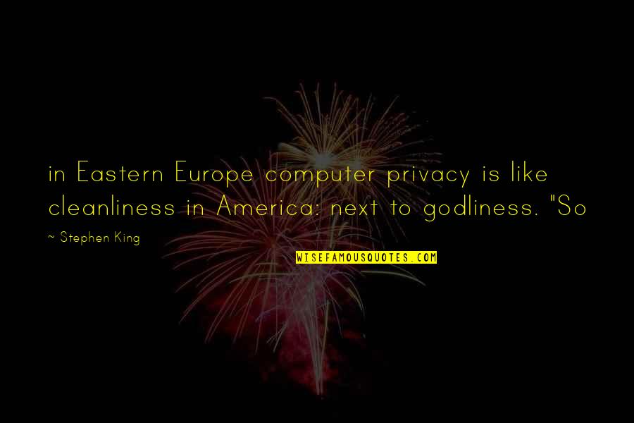 Gomesh Armenian Quotes By Stephen King: in Eastern Europe computer privacy is like cleanliness
