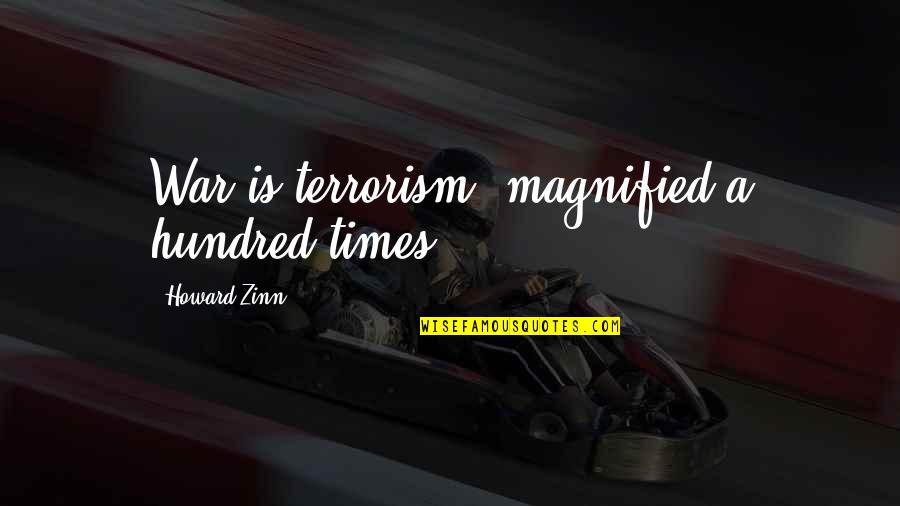 Goncalo Wood Quotes By Howard Zinn: War is terrorism, magnified a hundred times.