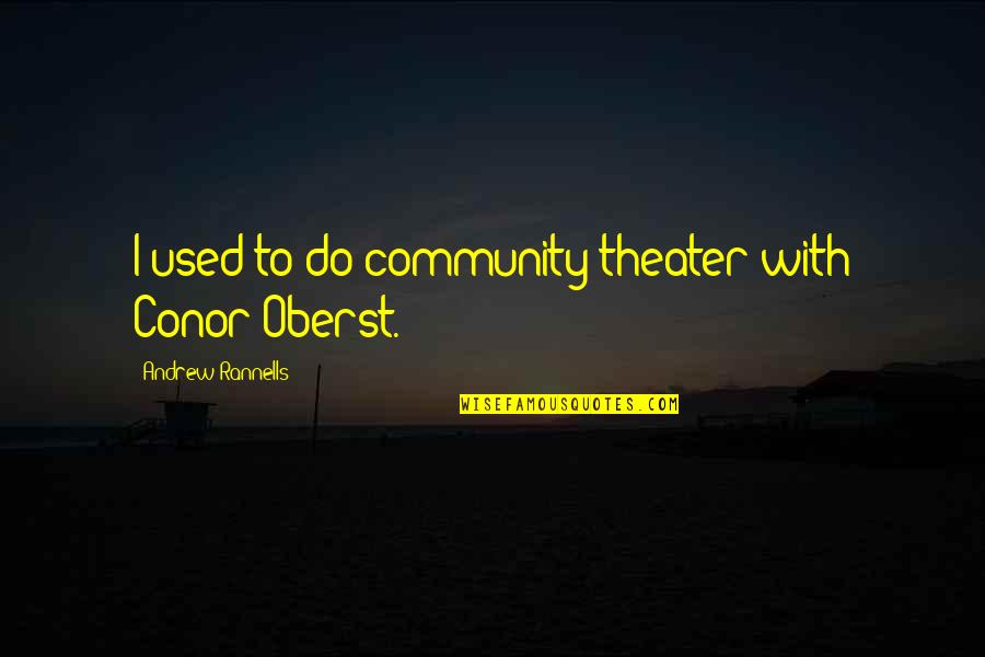 Goncourt Mapas Quotes By Andrew Rannells: I used to do community theater with Conor