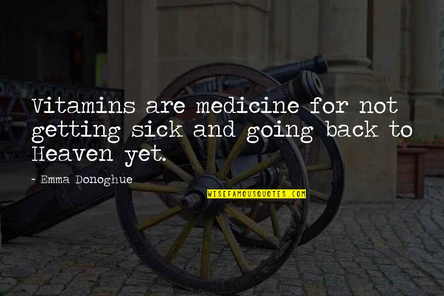 Gondin Imoveis Quotes By Emma Donoghue: Vitamins are medicine for not getting sick and