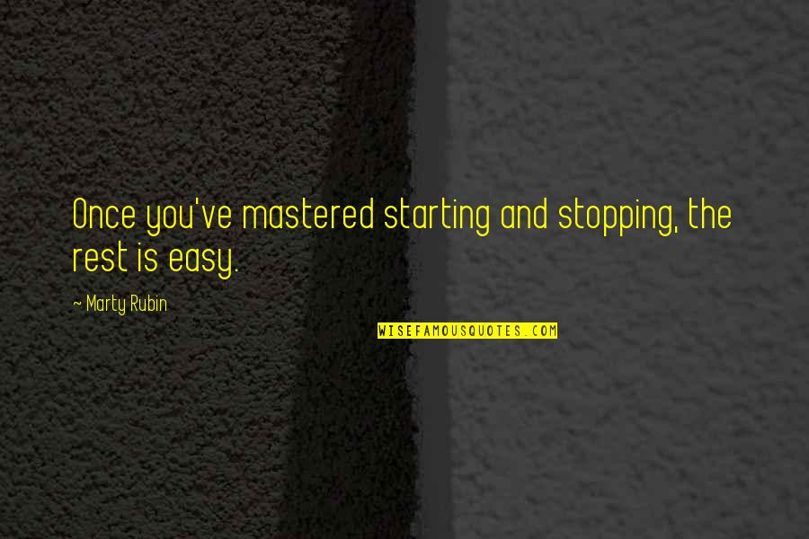 Gondolkodni Angolul Quotes By Marty Rubin: Once you've mastered starting and stopping, the rest