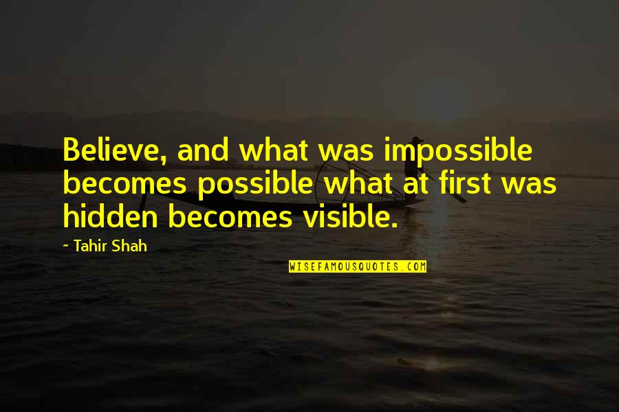 Gonds Quotes By Tahir Shah: Believe, and what was impossible becomes possible what