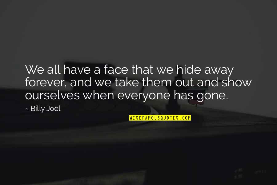 Gone Away Quotes By Billy Joel: We all have a face that we hide