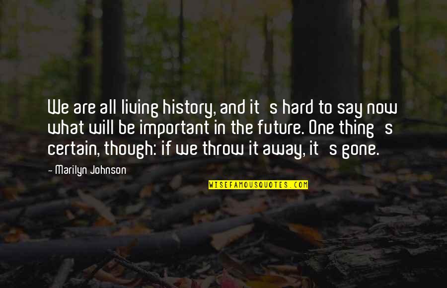 Gone Away Quotes By Marilyn Johnson: We are all living history, and it's hard