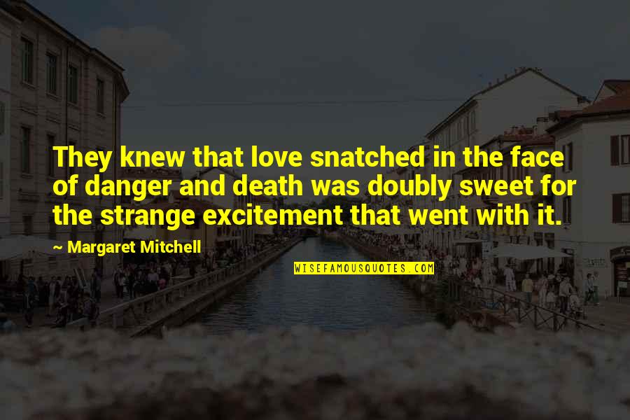 Gone With The Wind Quotes By Margaret Mitchell: They knew that love snatched in the face