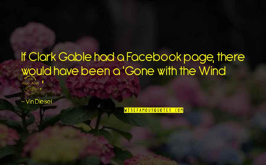 Gone With The Wind Quotes By Vin Diesel: If Clark Gable had a Facebook page, there