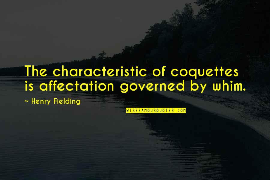 Gongaware Greenhouse Quotes By Henry Fielding: The characteristic of coquettes is affectation governed by