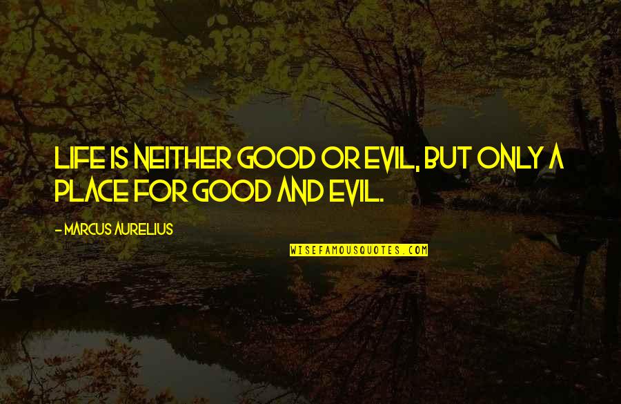 Gonna Be The Twin Tail Quotes By Marcus Aurelius: Life is neither good or evil, but only