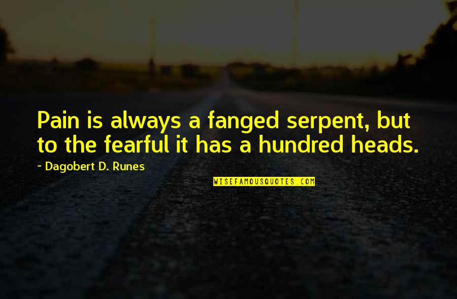 Gonna Fly Now Quotes By Dagobert D. Runes: Pain is always a fanged serpent, but to