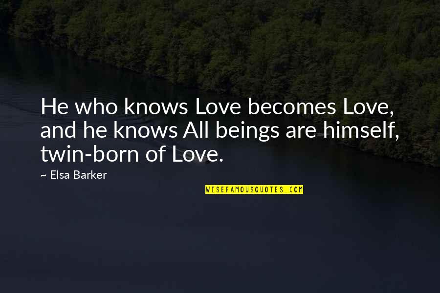 Gonzo Journalism Quotes By Elsa Barker: He who knows Love becomes Love, and he