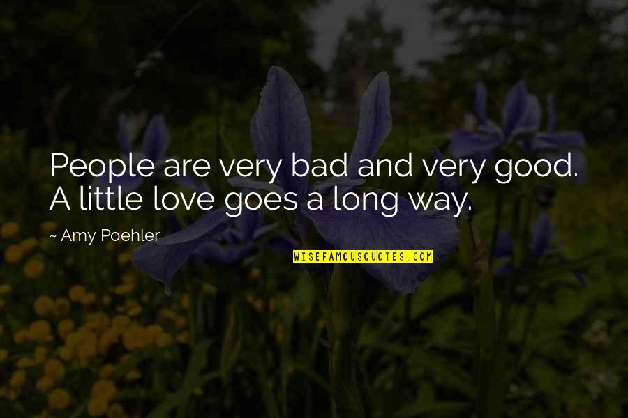 Good And Bad Love Quotes By Amy Poehler: People are very bad and very good. A