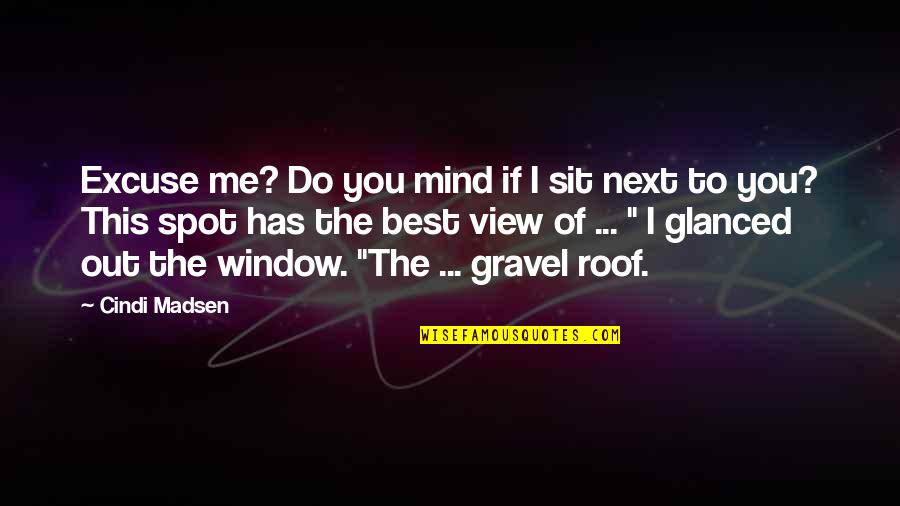 Good And Beautiful God Quotes By Cindi Madsen: Excuse me? Do you mind if I sit