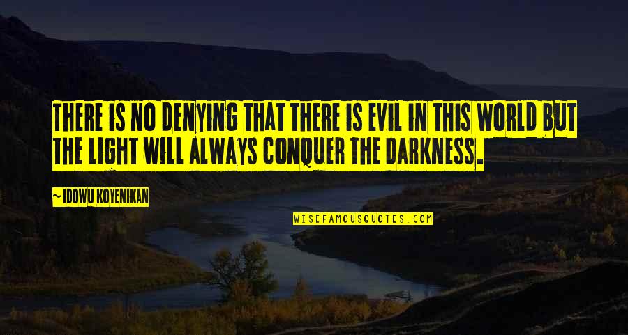 Good And Evil In The World Quotes By Idowu Koyenikan: There is no denying that there is evil