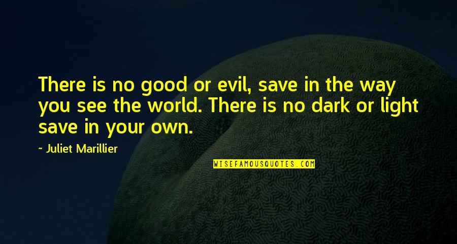 Good And Evil In The World Quotes By Juliet Marillier: There is no good or evil, save in