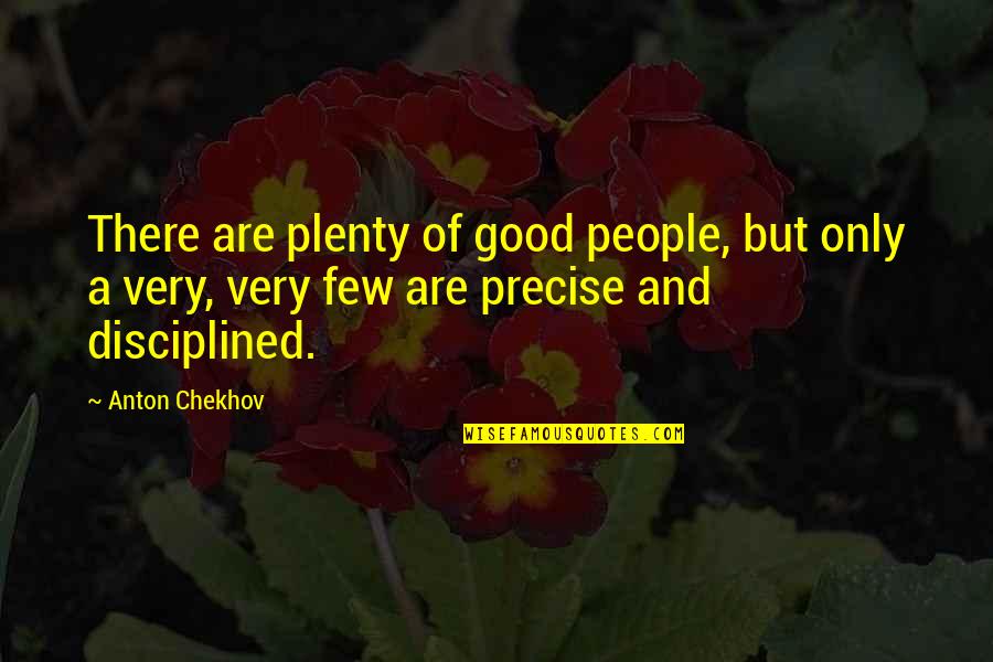 Good And Plenty Quotes By Anton Chekhov: There are plenty of good people, but only