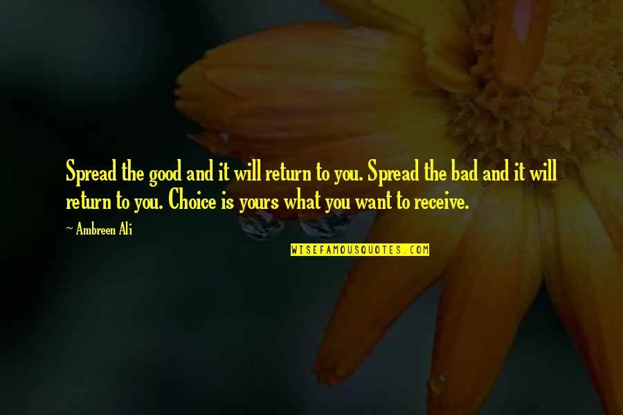 Good And The Bad Quotes By Ambreen Ali: Spread the good and it will return to