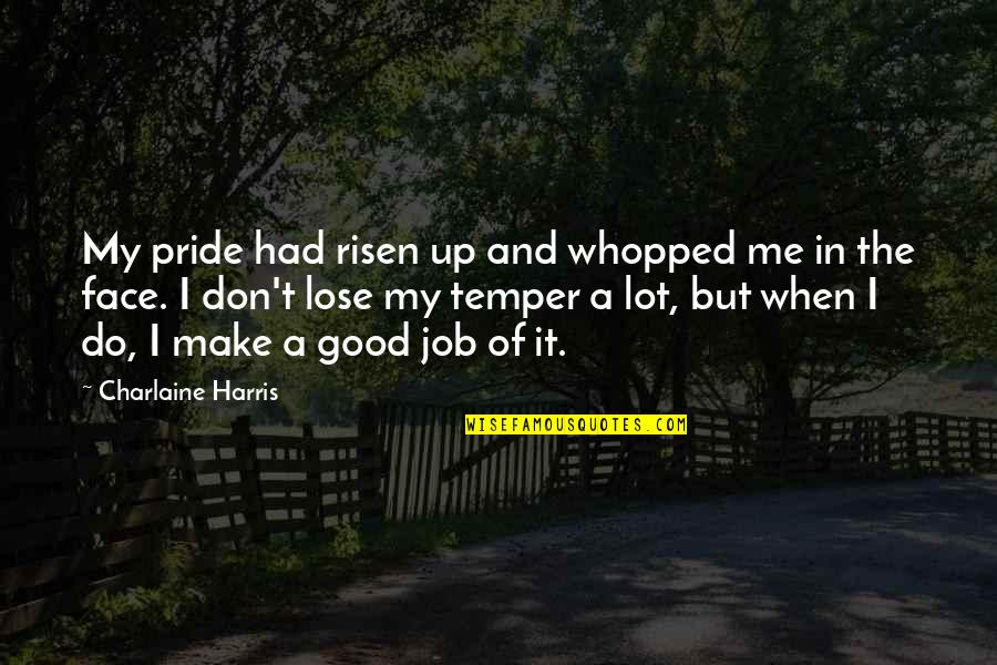 Good Angry Quotes By Charlaine Harris: My pride had risen up and whopped me