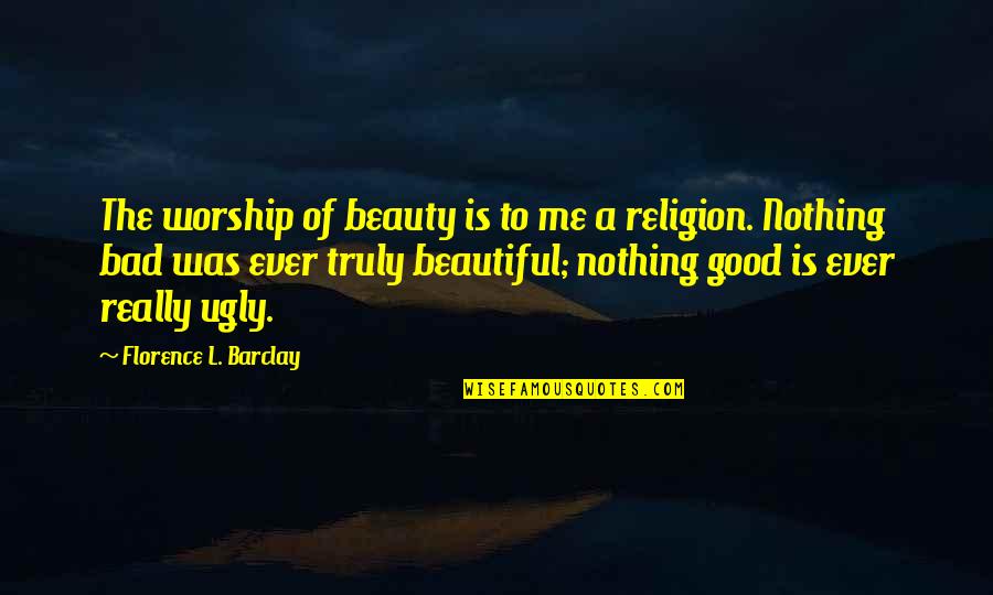 Good Bad And The Ugly Quotes By Florence L. Barclay: The worship of beauty is to me a