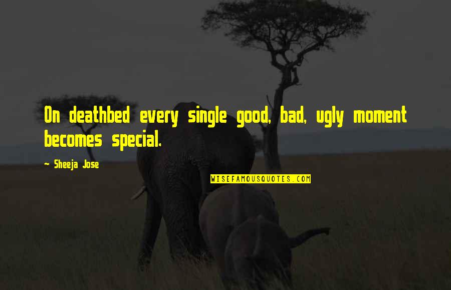 Good Bad And The Ugly Quotes By Sheeja Jose: On deathbed every single good, bad, ugly moment