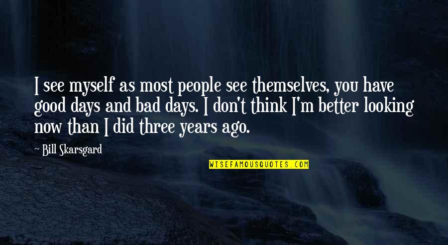 Good & Bad Days Quotes By Bill Skarsgard: I see myself as most people see themselves,