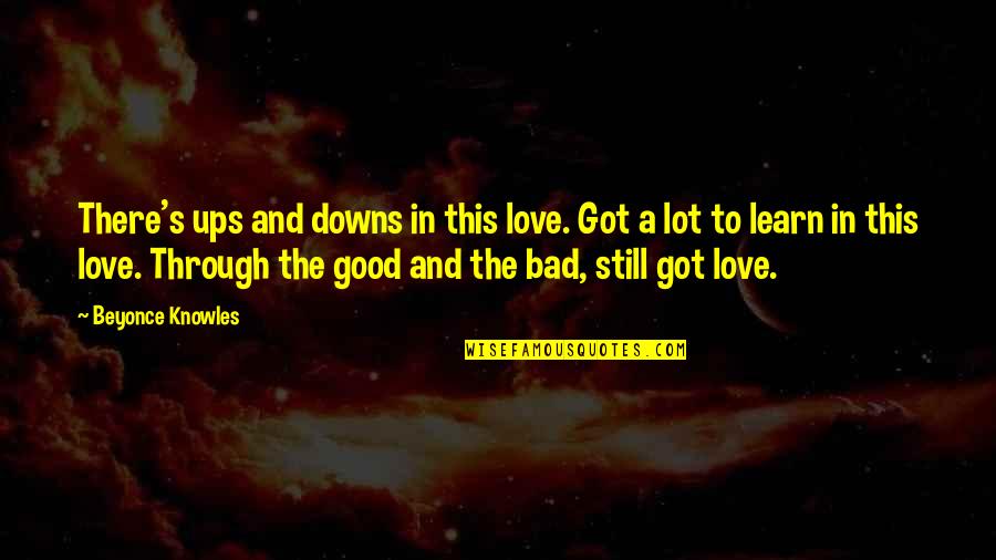 Good Bad Quotes By Beyonce Knowles: There's ups and downs in this love. Got