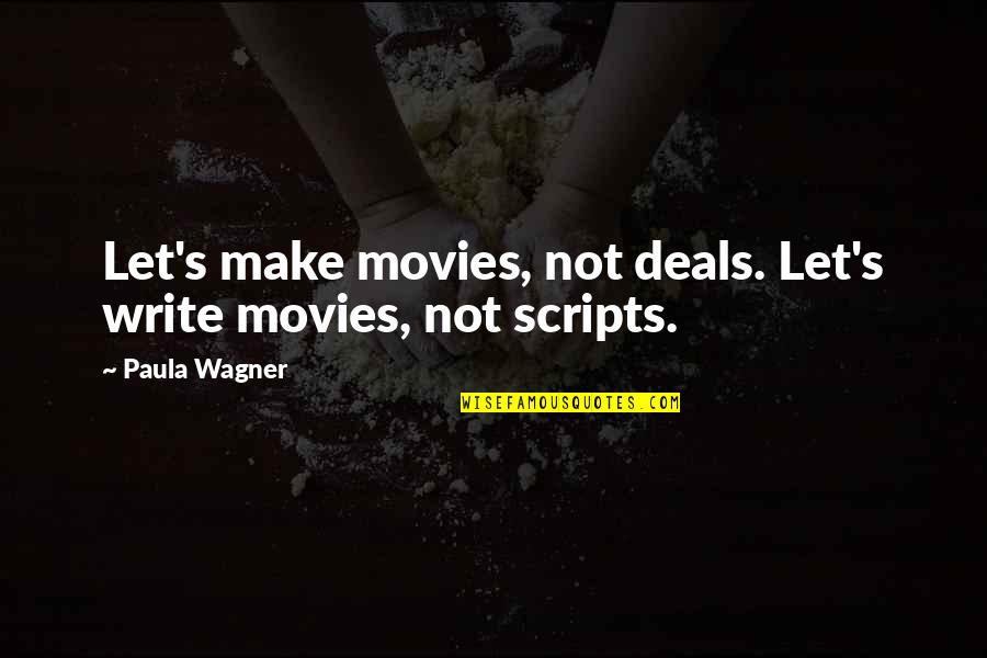 Good Bartender Quotes By Paula Wagner: Let's make movies, not deals. Let's write movies,