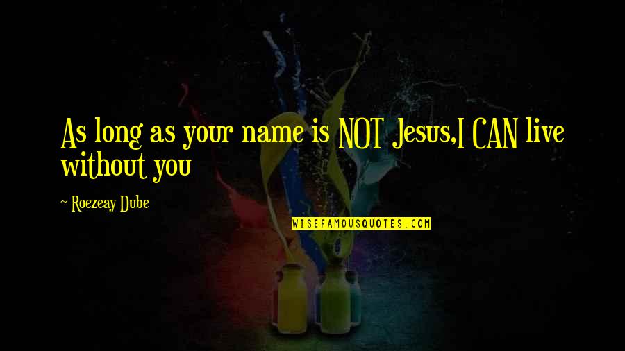 Good Baseball Coaches Quotes By Roezeay Dube: As long as your name is NOT Jesus,I